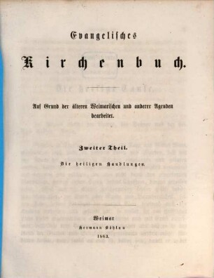 Evangelisches Kirchenbuch : auf Grund der älteren Weimarischen und anderer Agenden bearbeitet. 2, Die heiligen Handlungen