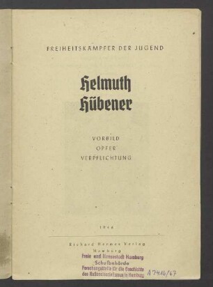 Helmuth Hübener : Freiheitskämpfer der Jugend ; Vorbild, Opfer, Verpflichtung