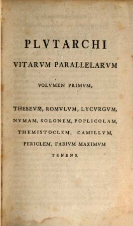 Plvtarchi Chaeronensis, Qvae Svpersvnt, Omnia, Graece Et Latine, Volvmen Primvm. ... Thesevm, Romvlvm, Lycvrgvm, Nvmam, Solonem, Poplicolam, Themistoclem, Camillvm, Periclem, Fabivm Maximvm Tenens