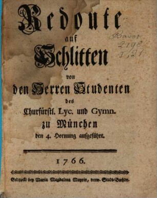 Redoute auf Schlitten : von den Herren Studenten des Churfürstl. Lyc. und Gymn. zu München den 4. Hornung aufgeführt. 1766.