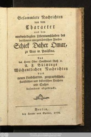 Gesammlete Nachrichten von dem Character und den merkwürdigsten Lebensumständen des berühmten morgenländischen Fürsten Schiek Daher Omar, zu Acca in Palästina
