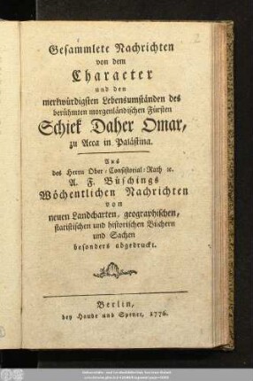 Gesammlete Nachrichten von dem Character und den merkwürdigsten Lebensumständen des berühmten morgenländischen Fürsten Schiek Daher Omar, zu Acca in Palästina