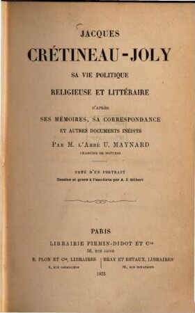 Jacques Crétineau-Joly : sa vie politique, religieuse et littéraire ; d'après ses mémoires, sa correspondance et autres documents inédits
