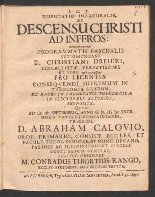 Disputatio Inauguralis, De Descensu Christi Ad Inferos: anaskeuastikē Programatis Paschalis Regiomontani D. Christiani Dreieri, Syncretistae Versutissimi, Et Vere polymorphu