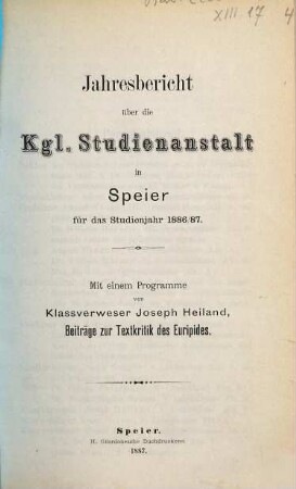 Jahresbericht über die Kgl. Studienanstalt in Speier : für das Studienjahr .... 1886/87