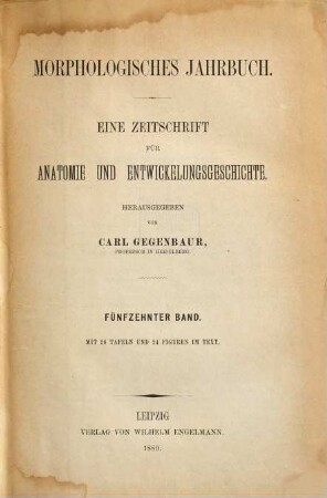 Morphologisches Jahrbuch : eine Zeitschrift für Anatomie und Entwicklungsgeschichte, 15. 1889