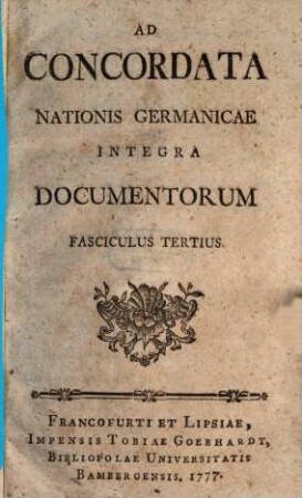 Ad Concordata Nationis Germanicae Integra Documentorum Fasciculus ..., 3. (1777). - 448 S.