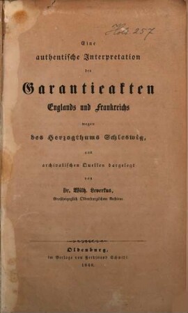 Eine authentische Interpretation der Garantieakten Englands und Frankreichs wegen des Herzogthums Schleswig aus archivalischen Quellen dargelegt