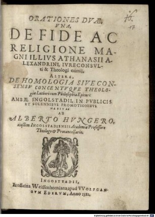 Orationes Dvae : Vna, De Fide Ac Religione Magni Illivs Athanasii Alexandrini, Ivreconsvlti & Theologi eximij, Altera, De Homologia Sive Consensv Concentvque Theologiae Lutheri cum Philosophia Epicuri