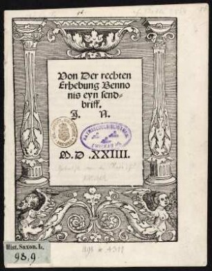 Von der rechten Erhebung Bennonis eyn Sendbriff : Titelblatt aus: Vadianus, Joachim: Von der rechten Erhebung Bennonis eyn Sendbriff. [S.l.]: 1524. Dresden: SLUB Hist.Sax.L.98,9