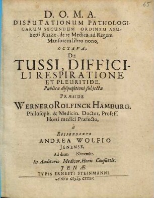 Disputationum Pathologicarum Secundum Ordinem Abubetri Rhazae, de re Medica, ad Regem Mansorem libro nono, Octava, De Tussi, Difficili Respiratione Et Pleuritide
