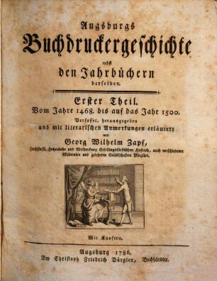 Augsburgs Buchdruckergeschichte : nebst den Jahrbüchern derselben, 1. Vom Jahre 1468 bis auf das Jahr 1500