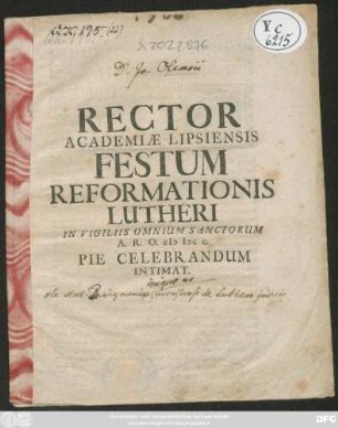 Rector Academiae Lipsiensis Reformationis Festum Reformationis Lutheri : In Vigiliis Omnium Sanctorum A. R. O. MDCC. Pie Celebrandum Intimat ; [P.P. Domin. XXI. Trinit. pridie Calend. Novembr. Anno seculi XVII. ultimo.]