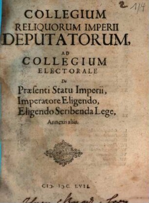 Collegium Reliquorum Imperii Deputatorum, Ad Collegium Electorale De Praesenti Statu Imperii, Imperatore Eligendo, Eligendo Scribenda Lege, Annexis aliis