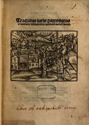 Tractatus iuris patronatus et summaria distinctionu[m]: ac questionu[m] causaru[m] decreti
