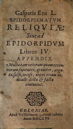 Gasparis Ens L. Epidorpismatum reliquiae: Sive ad Epidorpidum. Libros IV. Appendix