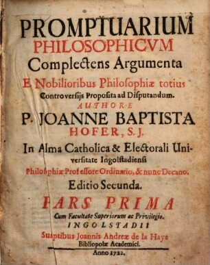 Promptuarium Philosophicvm Complectens Argumenta E Nobilioribus Philosophiæ totius Controversiis Proposita ad Disputandum