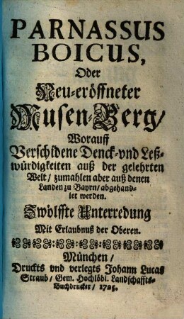 Parnassus Boicus oder neu-eröffneter Musen-Berg : worauff verschiedene Denck- und Leßwürdigkeiten auß der gelehrten Welt, zumahlen aber auß denen Landen zu Bayrn abgehandlet werden, 12=Bd. 2. (1725). - S. 477-551
