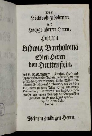 Dem Hochwohlgebohrnen und Hochgelahrten Herrn, Herrn Ludwig Bartholomä Edlen Herrn von Herttenstein,[...]