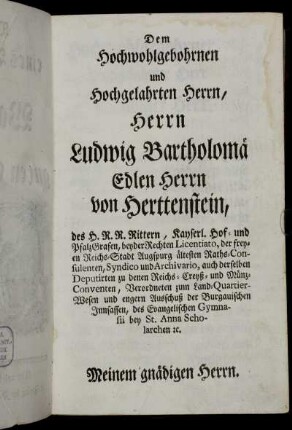 Dem Hochwohlgebohrnen und Hochgelahrten Herrn, Herrn Ludwig Bartholomä Edlen Herrn von Herttenstein,[...]