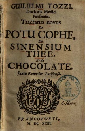 Guilielmi Tozzi Tractatus novus de potu cophe, de Sinensium thee, et de chocolate