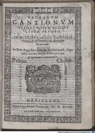 SACRARVM CANTIONVM OCTO ET NOVEM VOCIBVS LIBER PRIMVS, CVM TRIBVS ALIIS CANTICIS vocum, et instrumentorum alternatim decantandis