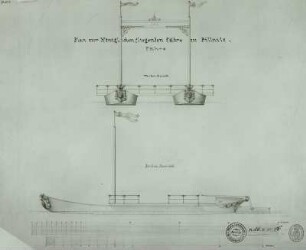 Plan zur Königlichen fliegenden Fähre zu Pillnitz: Vorder- und Seitenansicht : Dresden, königliche fliegende Fähre, Entwurf, 1874