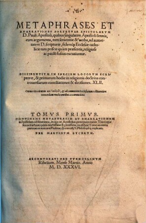 Metaphrases Et Enarrationes Perpetvae Epistolarvm D. Pauli Apostoli ..., 1. Continens Metaphrasim Et Enarrationem in Epistolam ad Romanos