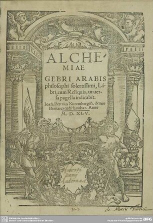 Alchemiae Gebri Arabis philosophi solertissimi Libri : cum Reliquis, ut uersa pagella indicabit