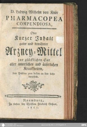 Pharmacopoea compendiosa, oder kurzer Inhalt guter und bewährter Arzney-Mittel zur glücklichen Cur aller innerlichen und äuserlichen Krankheiten : dem Publico zum besten an das Licht dargestellt
