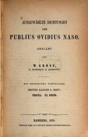 Ausgewählte Dichtungen des Publius Ovidius Naso : mit metrischen Vorübungen, 1. Bandes 1. Heft. Tristia