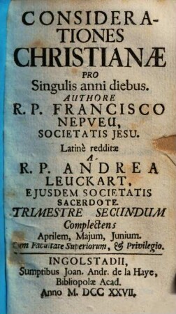 Considerationes Christianæ Pro Singulis anni diebus, 2. Complectens Aprilem, Majum, Junium