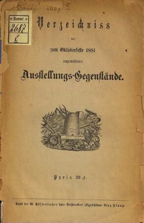 Verzeichnis der zur Ausstellung während des Oktoberfestes ... im Glaspalaste und auf der Theresienwiese zu München angemeldeten landwirthschaftlichen Ausstellungsgegenstände der zur Ausstellung im Glaspalaste angemeldeten Cultur-Pläne. 1881