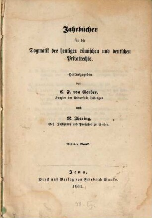 Jahrbücher für die Dogmatik des heutigen römischen und deutschen Privatrechts. 4, 4. 1861