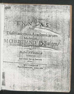 1: Enneas ... Dissertationum Academicarum Moderante M. Christiano Schultzen/ Zanov. Pomer. In Illustri Witteberga habitarum