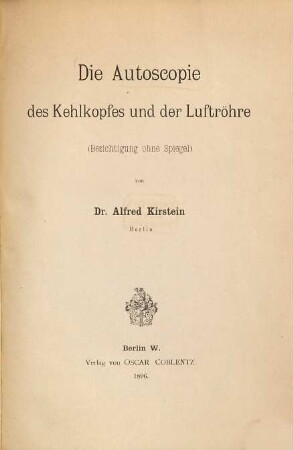 Die Autoscopie des Kehlkopfes und der Luftröhre : Besichtigung ohne Spiegel