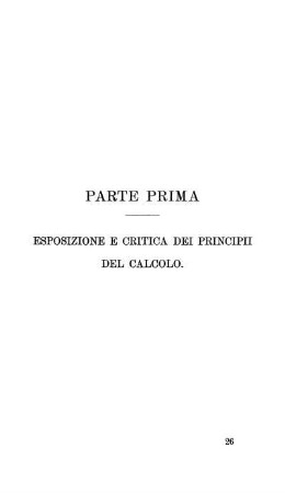 Parte Prima. Esposizione E Critica Dei Principii Del Calcolo.