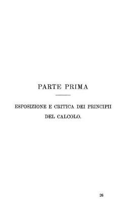 Parte Prima. Esposizione E Critica Dei Principii Del Calcolo.