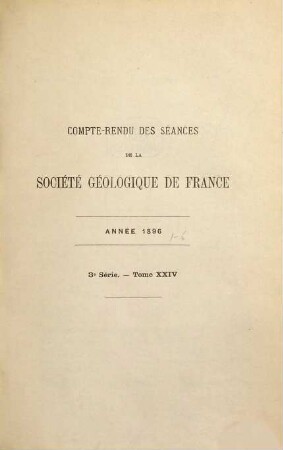 Compte rendu sommaire des séances de la Société Géologique de France : publication bimensuelle. 24. 1896