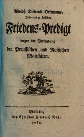 Adolph Dieterich Ortmanns ... Friedens-Predigt wegen der Verbindung der Preussischen und Russischen Majestäten