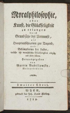 Th. 2: Moralphilosophie, oder Kunst, die Glückseligkeit zu erlangen. Zweiter Theil