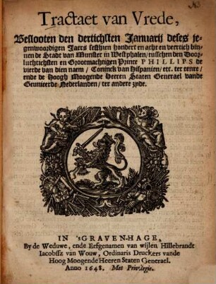 Tractaet van vrede : beslooten ... binnen de Stadt van Munster in Westphalen ... ende de ... Generael van de Geunieerde Nederlanden ...