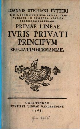 Ioannis Stephani Pv̈tteri I. V. D. Consiliarii Reg. Avl. Et Ivris Pvblici In Georgia Avgvsta Professoris Ordinarii Primae Lineae Ivris Privati Principvm Speciatim Germaniae