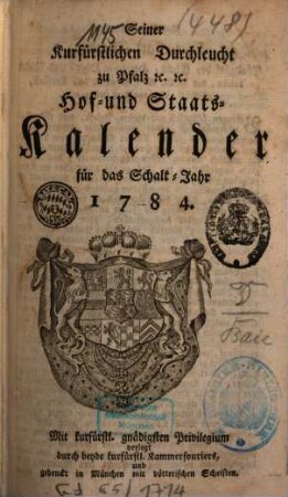 Seiner Churfürstlichen Durchleucht zu Pfalz etc. etc. Hof- und Staats-Kalender für das Jahr .... 1784