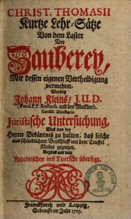 Christ. Thomasii Kurtze Lehr-Sätze Von dem Laster der Zauberey : mit dessen eigener Vertheidigung vermehret