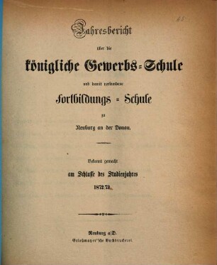 Jahresbericht über die Königliche Gewerbsschule und damit verbundene Fortbildungsschule, 1872/73
