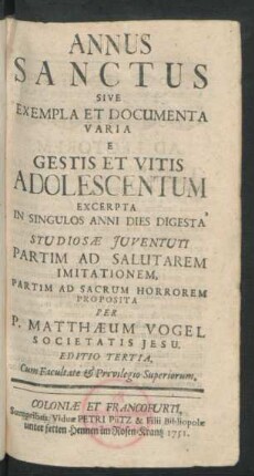 Annus Sanctus Sive Exempla Et Documenta Varia E Gestis Et Vitis Adolescentum Excerpta In Singulos Anni Dies Digesta