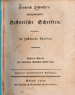 Heinrich Zschokke's ausgewählte historische Schriften : in sechzehn Theilen. 8, Der Baierischen Geschichten drittes Buch