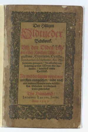 Der Hilligen Oldtueder Bedeboeck : Vth den Olden Lehrers der Kercken/ Alse: Augustino, Cypriano, Cyrillo, Bernhardo Chrysostomo, &c. Thosamende getagen/ ; In allerley anfechtingen vnd Nöden tho bedende/ denstlick vnde Tröstlick