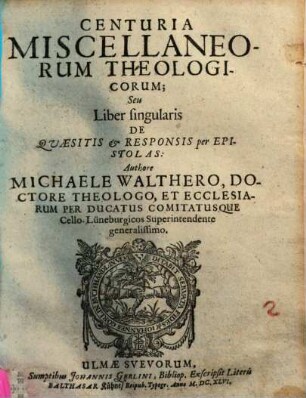 Centuria miscellaneorum theologicorum seu liber singularis de quaesitis et responsis per epistolas
